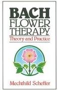 Bach Flower Therapy: Theory and Practice