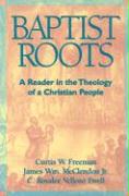 Baptist Roots: A Reader in the Theology of a Christian People