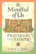 Be Mindful of Us: Prayers to the Saints