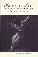 Bearing Life: Women's Writings on Childlessness
