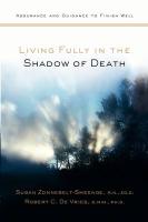 Living Fully in the Shadow of Death: Assurance and Guidance to Finish Well