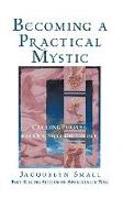 Becoming a Practical Mystic: Creating Purpose for Our Spiritual Future