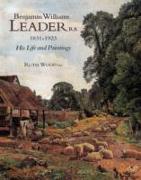 Benjamin Williams Leader R.a. 1831-1923: His Life and Paintings