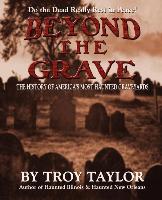 Beyond the Grave: The History of America's Most Haunted Graveyards