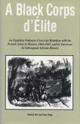 A Black Corps d'Elite: An Egyptian Sudanese Conscript Battalion with the French Army in Mexico, 1863-1867, and Its Survivors in Subsequent Af