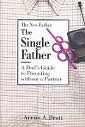 Single Father: a Dad's Guide to Parenting Without a Partner