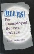 Blues for Unemployed Secret Police