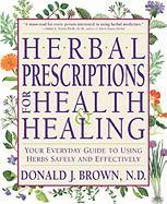 Herbal Prescriptions for Health and Healing: Your Everyday Guide to Using Herbs Safely and Effectively