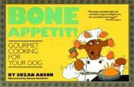 Bone Appetit!: Gourmet Cooking for Your Dog