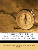 Genealogy of the Bliss Family in America, from about the Year 1550 to 1880