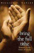 Bring the Full Tithe: Sermons on the Grace of Giving