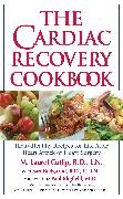 The Cardiac Recovery Cookbook: Heart-Healthy Recipes for Life After Heart Attack or Heart Surgery