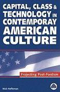 Capital, Class & Technology in Contemporary American Culture