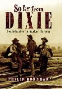 So Far from Dixie: Confederates in Yankee Prisons