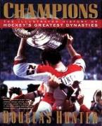 Champions: The Illustrated History of Hockey's Greatest Dynasties