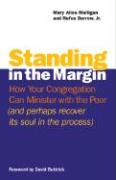 Standing in the Margin: How Your Congregation Can Minister with the Poor (and Perhaps Recover Its Soul in the Process)