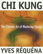 Chi Kung: The Chinese Art of Mastering Energy