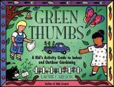 Green Thumbs: A Kid's Activity Guide to Indoor and Outdoor Gardening