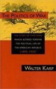 Politics of War: The Story of Two Wars Which Altered Forever the Political Life of the American Republic