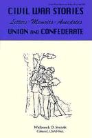 Civil War Stories: Letters-Memoirs-Anecdotes, Union and Confederate