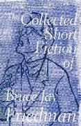 The Collected Short Fiction of Bruce Jay Friedman