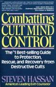 Combatting Cult Mind Control: The #1 Best-Selling Guide to Protection, Rescue, and Recovery from Destructive Cults