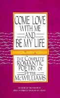 Come Love with Me and Be My Life: The Collected Romantic Poetry of Peter McWilliams