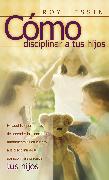 Cómo disciplinar a tus hijos