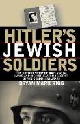 Hitler's Jewish Soldiers: The Untold Story of Nazi Racial Laws and Men of Jewish Descent in the German Military