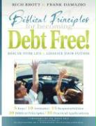 Biblical Principles for Becoming Debt Free!: Rescue Your Life & Liberate Your Future