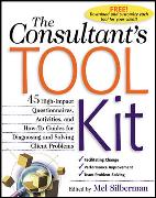 The Consultant's Toolkit: 45 High-Impact Questionnaires, Activities, and How-To Guides for Diagnosing and Solving Client Problems