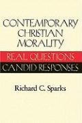Contemporary Christian Morality: Real Questions, Candid Responses