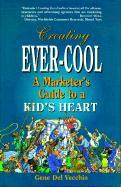 Creating Ever-Cool: A Marketer's Guide to a Kid's Heart