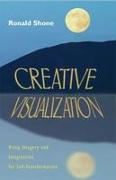 Creative Visualization: Using Imagery and Imagination for Self-Transformation