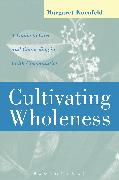 Cultivating Wholeness: A Guide to Care and Counseling in Faith Communities a Guide to Care and Counseling in Faith Communities