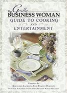 The Godly Business Woman Guide to Cooking & Entertainment
