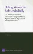 Hitting America's Soft Underbelly: The Potential Threat of Deliberate Biological Attacks Againist the U.S. Agricultural and Food Industry