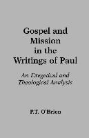 Gospel and Mission in the Writings of Paul: An Exegetical and Theological Analysis