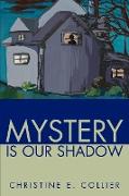 Mystery Is Our Shadow