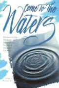 Come to the Waters: Baptism and Our Ministry of Welcoming Seekers and Making Disciples