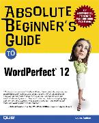 Absolute Beginner's Guide to WordPerfect 12