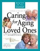 Complete Guide to Caring for Aging Loved Ones: A Lifeline for Those Navigating the Practical, Emotional, and Spiritual Aspects of Caregiving