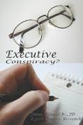 Executive Conspiracy?