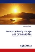 Malaria: A deadly scourge and formidable foe