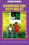Dominican Republic in Focus: A Guide to the People, Politics and Culture