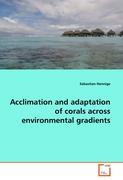 Acclimation and adaptation of corals across environmental gradients