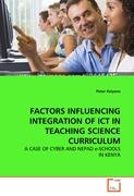 FACTORS INFLUENCING INTEGRATION OF ICT IN TEACHING SCIENCE CURRICULUM