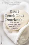 Don't Touch That Doorknob!: How Germs Can Zap You and How You Can Zap Back