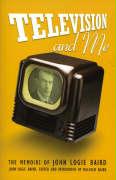 Television and Me: The Autobiography of John Logie Baird