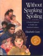 Without Spanking or Spoiling: A Practical Approach to Toddler and Preschool Guidance